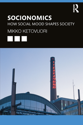 Socionomics: How Social Mood Shapes Society - Ketovuori, Mikko