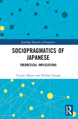 Sociopragmatics of Japanese: Theoretical Implications - Obana, Yasuko, and Haugh, Michael