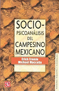 Sociopsicoanalisis del Campesino Mexicano: Estudio de La Economia y La Psicologia de Una Comunidad Rural