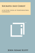 Socrates And Christ: A Lecture Given At Northwestern University