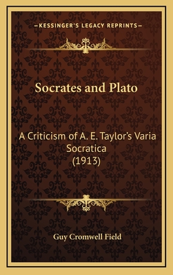 Socrates and Plato: A Criticism of A. E. Taylor's Varia Socratica (1913) - Field, Guy Cromwell