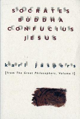 Socrates, Buddha, Confucius, Jesus: From the Great Philosophers, Volume I - Jaspers, Karl, Professor, and Manheim, Ralph (Translated by), and Arendt, Hannah (Photographer)