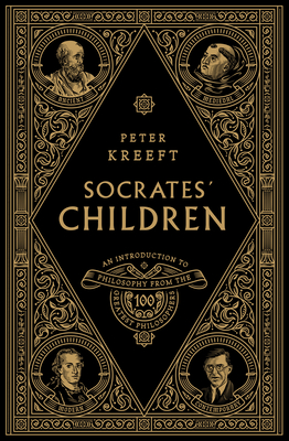 Socrates' Children Box Set: An Introduction to Philosophy from the 100 Greatest Philosophers - Kreeft, Peter