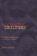 Socrates' Children: Thinking and Knowing in the Western Tradition