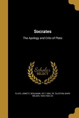 Socrates - Plato (Creator), and Jowett, Benjamin 1817-1893 (Creator), and Tileston, Mary Wilder 1843-1934 (Creator)