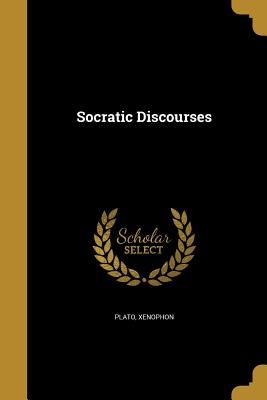 Socratic Discourses - Plato (Creator), and Xenophon (Creator)