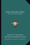 Sod-House Days: Tales Of The Prairies