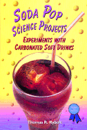 Soda Pop Science Projects: Experiments with Carbonated Soft Drinks