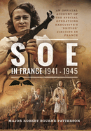 SOE In France, 1941-1945: An Official Account of the Special Operations Executive's 'British' Circuits in France