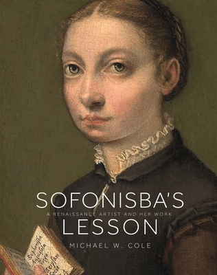 Sofonisba's Lesson: A Renaissance Artist and Her Work - Cole, Michael W
