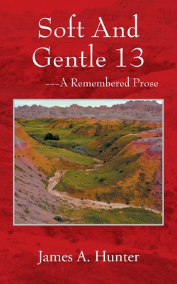 Soft And Gentle 13: ---A Remembered Prose - Hunter, James a