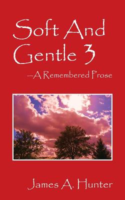 Soft And Gentle 3: A Remembered Prose - Hunter, James a