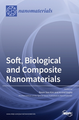 Soft, Biological and Composite Nanomaterials - Kim, Beom Soo (Guest editor), and Gupta, Arvind (Guest editor)