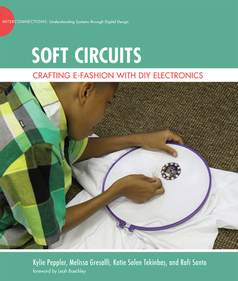 Soft Circuits: Crafting e-Fashion with DIY Electronics - Peppler, Kylie, and Gresalfi, Melissa, and Salen Tekinbas, Katie