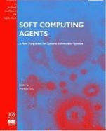 Soft Computing Agents: A New Perspective for Dynamic Information Systems - Loia, Vincenzo (Editor)