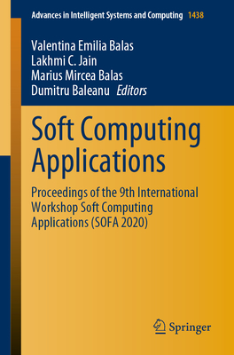 Soft Computing Applications: Proceedings of the 9th International Workshop Soft Computing Applications (SOFA 2020) - Balas, Valentina Emilia (Editor), and Jain, Lakhmi C. (Editor), and Balas, Marius Mircea (Editor)