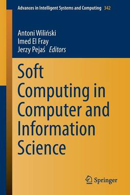Soft Computing in Computer and Information Science - Wili ski, Antoni (Editor), and Fray, Imed El (Editor), and Peja , Jerzy (Editor)