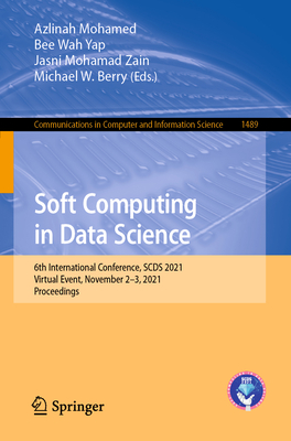 Soft Computing in Data Science: 6th International Conference, SCDS 2021, Virtual Event, November 2-3, 2021, Proceedings - Mohamed, Azlinah (Editor), and Yap, Bee Wah (Editor), and Zain, Jasni Mohamad (Editor)