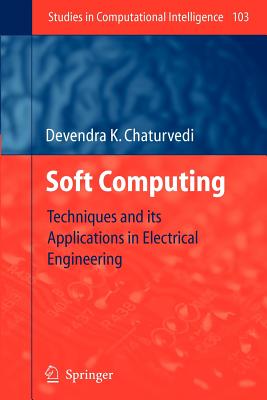 Soft Computing: Techniques and its Applications in Electrical Engineering - Chaturvedi, Devendra K.