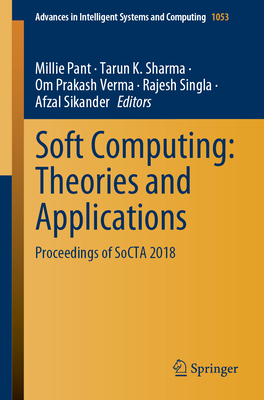 Soft Computing: Theories and Applications: Proceedings of Socta 2018 - Pant, Millie (Editor), and Sharma, Tarun K (Editor), and Verma, Om Prakash (Editor)
