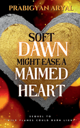 Soft Dawn Might Ease A Maimed Heart