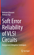 Soft Error Reliability of VLSI Circuits: Analysis and Mitigation Techniques