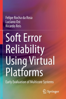 Soft Error Reliability Using Virtual Platforms: Early Evaluation of Multicore Systems - Rocha da Rosa, Felipe, and Ost, Luciano, and Reis, Ricardo