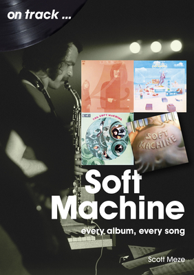 Soft Machine On Track: Every Album, Every Song - Meze, Scott