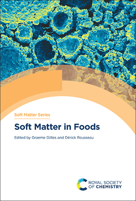 Soft Matter in Foods - Gillies, Graeme (Editor), and Rousseau, Drick (Editor)