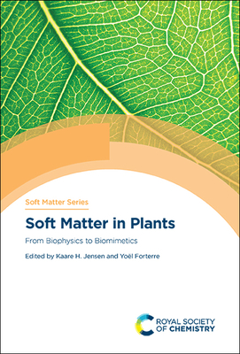 Soft Matter in Plants: From Biophysics to Biomimetics - Jensen, Kaare (Editor), and Forterre, Yol (Editor)