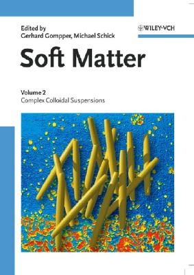 Soft Matter, Volume 2: Complex Colloidal Suspensions - Schick, Michael (Editor), and Gompper, Gerhard (Editor)