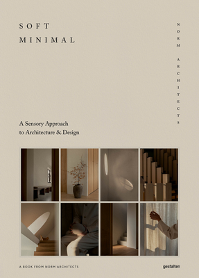 Soft Minimal: Norm Architects: A Sensory Approach to Architecture and Design - Norm Architects (Editor)
