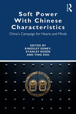 Soft Power With Chinese Characteristics: China's Campaign for Hearts and Minds - Zhu, Ying (Editor), and Edney, Kingsley (Editor), and Rosen, Stanley (Editor)