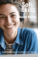 Soft Skills for Remote Workers: Communication, Confidence & Clarity