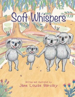 Soft Whispers: A story about learning to listen to our heavenly Father's soft whispers, and the importance of keeping your word with others. - Barclay, Jane Louise, and Allan, Rose (Editor)