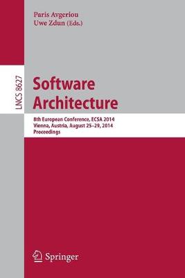 Software Architecture: 8th European Conference, Ecsa 2014, Vienna, Austria, August 25-29, 2014, Proceedings - Avgeriou, Paris (Editor), and Zdun, Uwe (Editor)