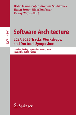 Software Architecture. ECSA 2023 Tracks, Workshops, and Doctoral Symposium: Istanbul, Turkey, September 18-22, 2023, Revised Selected Papers - Tekinerdogan, Bedir (Editor), and Spalazzese, Romina (Editor), and Szer, Hasan (Editor)