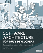 Software Architecture for Busy Developers: Talk and act like a software architect in one weekend