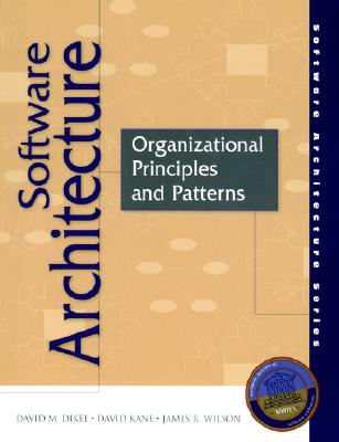 Software Architecture: Organizational Principles and Patterns - Dikel, David, and Kane, David, and Wilson, James R