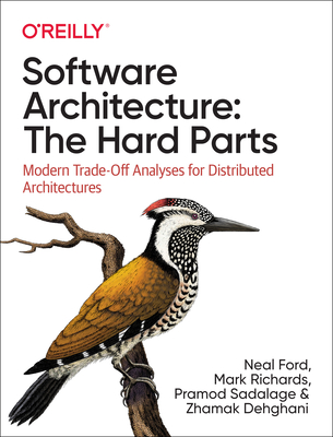 Software Architecture: The Hard Parts: Modern Trade-Off Analyses for Distributed Architectures - Ford, Neal, and Richards, Mark, and Sadalage, Pramod