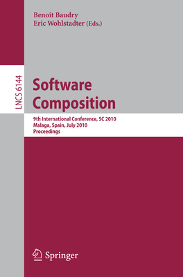 Software Composition: 9th International Conference, SC 2010, Malaga, Spain, July 1-2, 2010. Proceedings - Baudry, Michel (Editor), and Wohlstadter, Eric (Editor)