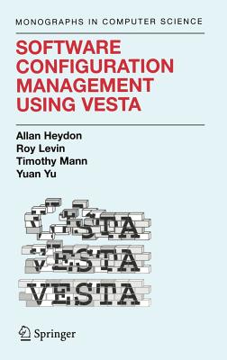 Software Configuration Management Using Vesta - Heydon, Clark Allan, and Levin, Roy, and Mann, Timothy P