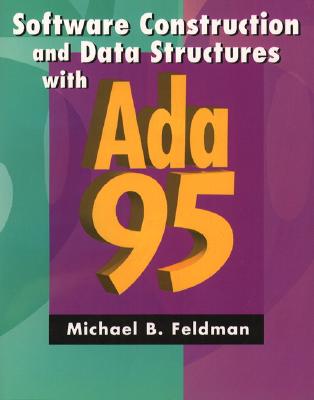 Software Construction and Data Structures with ADA 95 - Feldman, Michael B