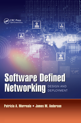 Software Defined Networking: Design and Deployment - Morreale, Patricia A., and Anderson, James M.