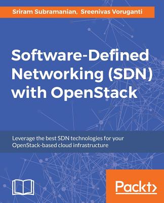 Software-Defined Networking (SDN) with OpenStack - Subramanian, Sriram, and Voruganti, Sreenivas