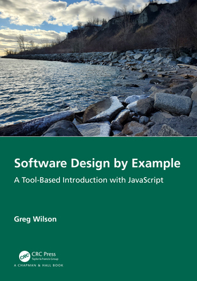 Software Design by Example: A Tool-Based Introduction with JavaScript - Wilson, Greg