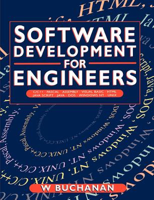 Software Development for Engineers: C/C++, Pascal, Assembly, Visual Basic, Html, Java Script, Java Dos, Windows Nt, UNIX - Buchanan, William