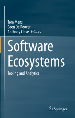 Software Ecosystems: Tooling and Analytics - Mens, Tom (Editor), and De Roover, Coen (Editor), and Cleve, Anthony (Editor)
