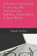 Software Engineering: A step by step reference for building Applications in Real World