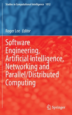 Software Engineering, Artificial Intelligence, Networking and Parallel/Distributed Computing - Lee, Roger (Editor)